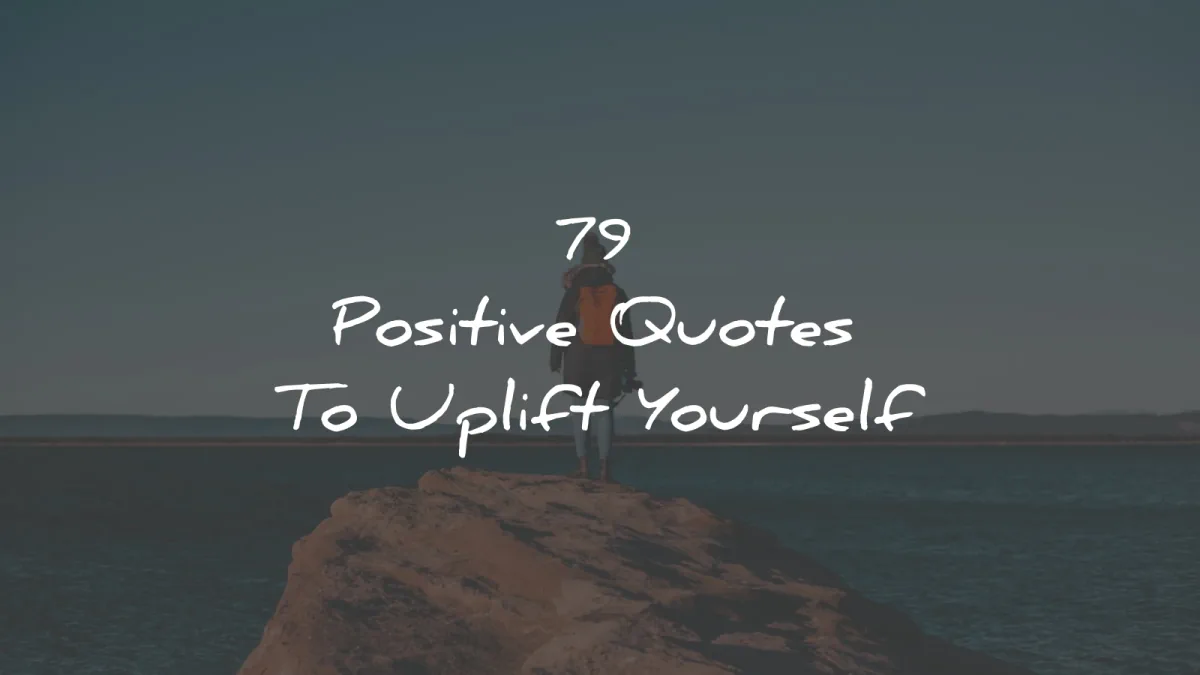 79 Positive Quotes To Uplift Yourself (2024 Update)